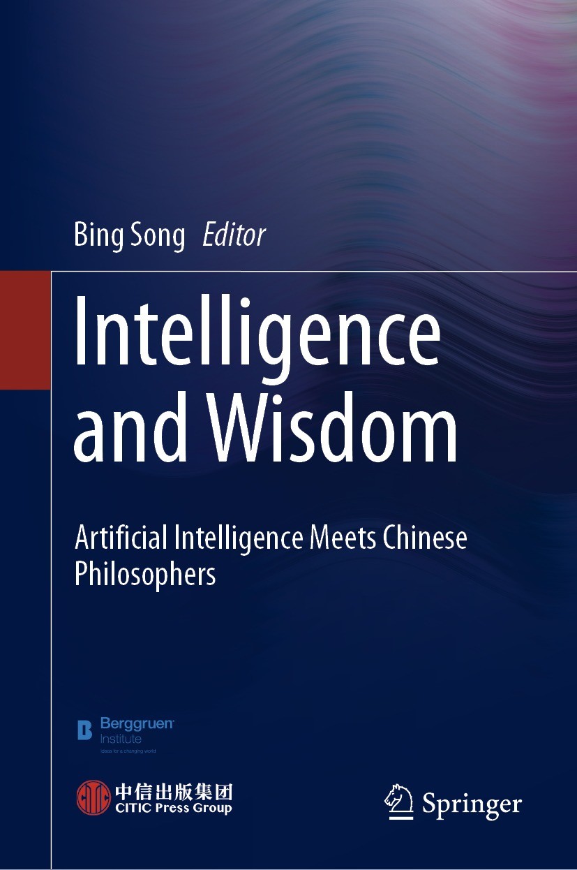 Titlebook: Intelligence and Wisdom; Artificial Intellige Bing Song Book 2021 CITIC Press Corporation 2021 Philosophy and Artificial Intelligence (AI). Titlebook: Intelligence and Wisdom; Artificial Intellige Bing Song Book 2021 CITIC Press Corporation 2021 Philosophy and Artificial Intelligence (AI).