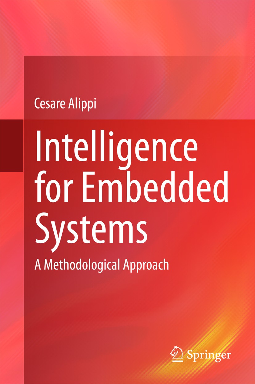 Titlebook: Intelligence for Embedded Systems; A Methodological App Cesare Alippi Book 2014 Springer International Publishing Switzerland 2014 Advanced Titlebook: Intelligence for Embedded Systems; A Methodological App Cesare Alippi Book 2014 Springer International Publishing Switzerland 2014 Advanced