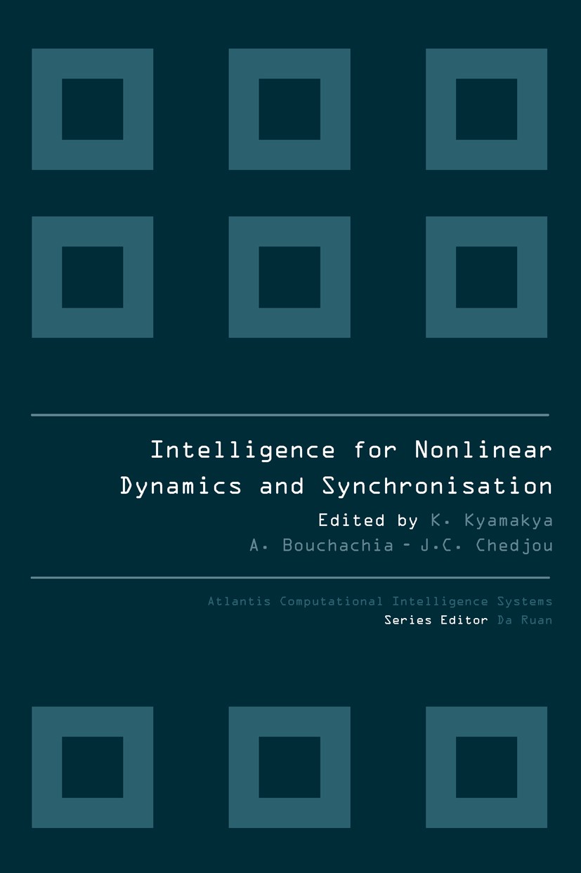 Titlebook: INTELLIGENCE FOR NONLINEAR DYNAMICS AND SYNCHRONISATION; Kyandoghere Kyamakya,Abdelhamid Bouchachia,Jean C. Book 2010 Atlantis Press and t Titlebook: INTELLIGENCE FOR NONLINEAR DYNAMICS AND SYNCHRONISATION; Kyandoghere Kyamakya,Abdelhamid Bouchachia,Jean C. Book 2010 Atlantis Press and t