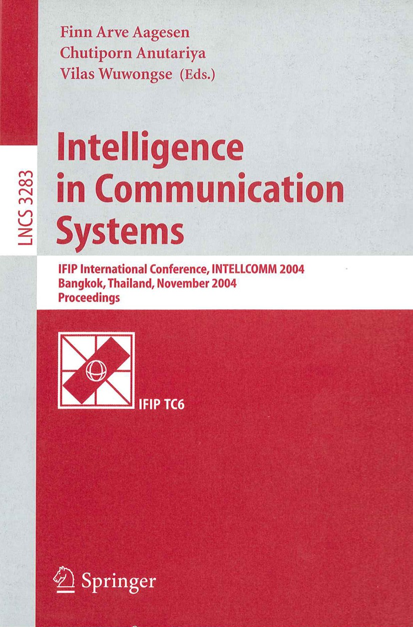 Titlebook: Intelligence in Communication Systems; IFIP International C Finn Arve Aagesen,Chutiporn Anutariya,Vilas Wuwong Conference proceedings 2004 Titlebook: Intelligence in Communication Systems; IFIP International C Finn Arve Aagesen,Chutiporn Anutariya,Vilas Wuwong Conference proceedings 2004