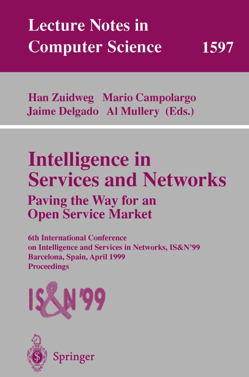 Titlebook: Intelligence in Services and Networks. Paving the Way for an Open Service Market; 6th International Co Al Mullery,Han Zuidweg,Mario Campola Titlebook: Intelligence in Services and Networks. Paving the Way for an Open Service Market; 6th International Co Al Mullery,Han Zuidweg,Mario Campola