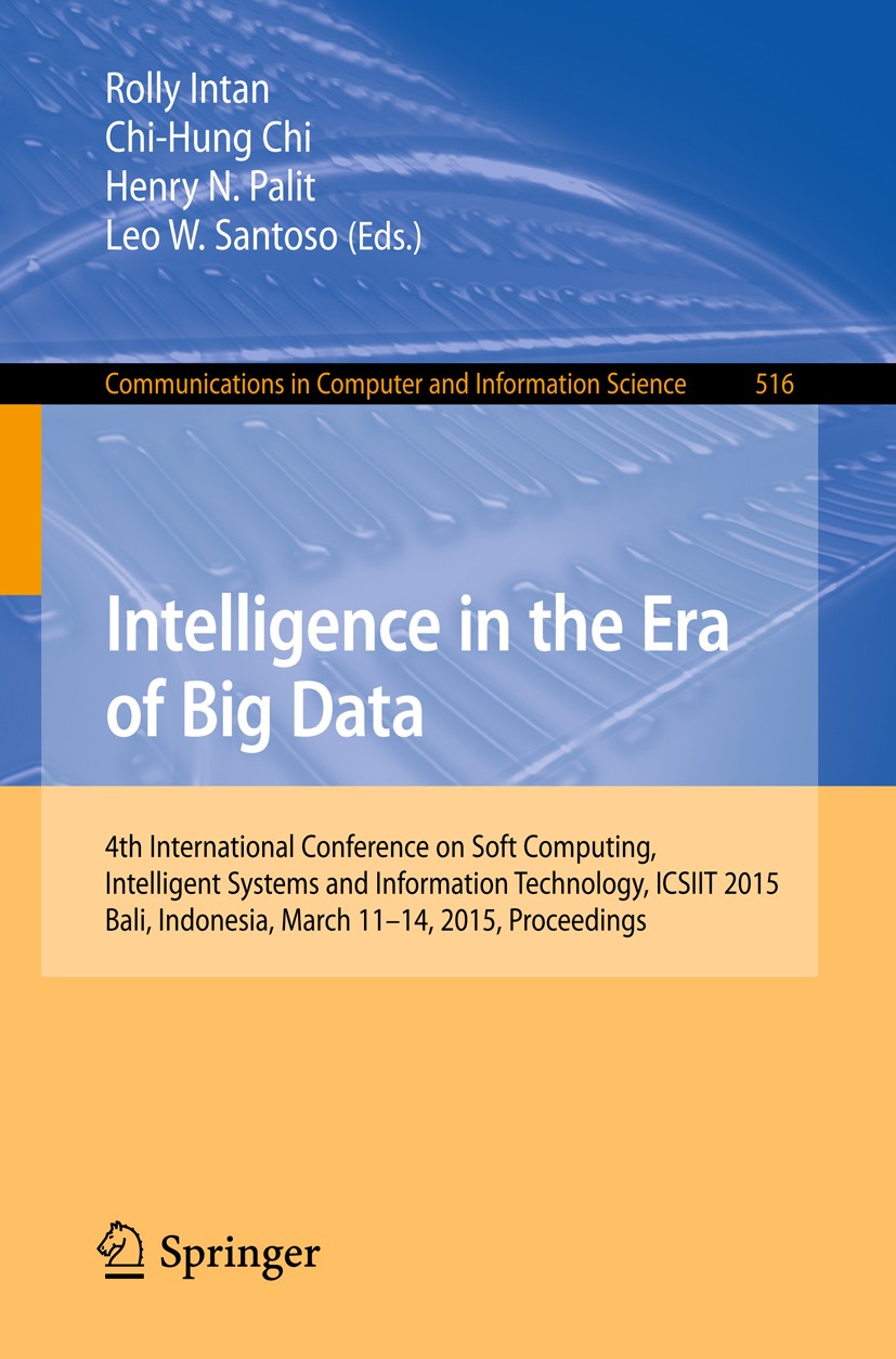 Titlebook: Intelligence in the Era of Big Data; 4th International Co Rolly Intan,Chi-Hung Chi,Leo W. Santoso Conference proceedings 2015 Springer Inte Titlebook: Intelligence in the Era of Big Data; 4th International Co Rolly Intan,Chi-Hung Chi,Leo W. Santoso Conference proceedings 2015 Springer Inte