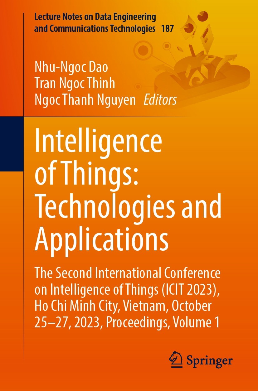 Titlebook: Intelligence of Things: Technologies and Applications; The Second Internati Nhu-Ngoc Dao,Tran Ngoc Thinh,Ngoc Thanh Nguyen Conference proce Titlebook: Intelligence of Things: Technologies and Applications; The Second Internati Nhu-Ngoc Dao,Tran Ngoc Thinh,Ngoc Thanh Nguyen Conference proce