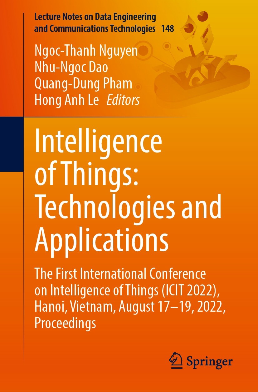 Titlebook: Intelligence of Things: Technologies and Applications; The First Internatio Ngoc-Thanh Nguyen,Nhu-Ngoc Dao,Hong Anh Le Conference proceedin Titlebook: Intelligence of Things: Technologies and Applications; The First Internatio Ngoc-Thanh Nguyen,Nhu-Ngoc Dao,Hong Anh Le Conference proceedin