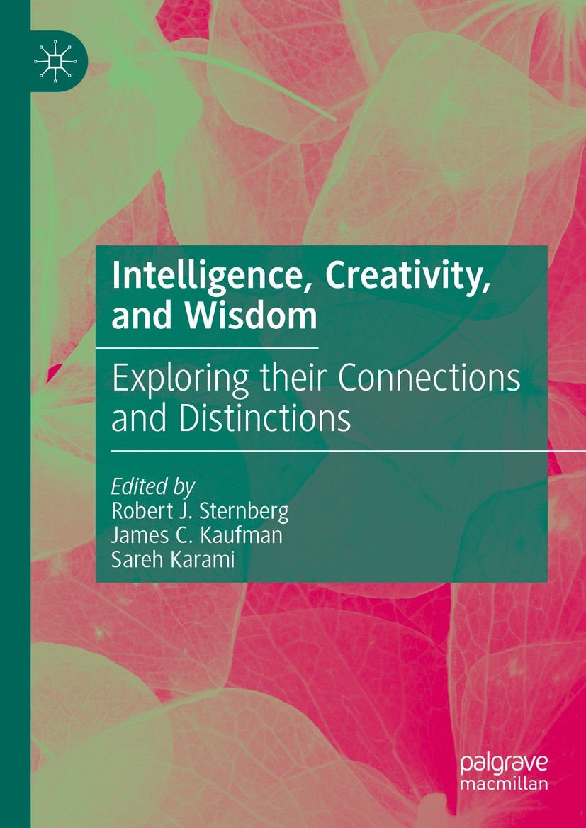 Titlebook: Intelligence, Creativity, and Wisdom; Exploring their Conn Robert J. Sternberg,James C. Kaufman,Sareh Karami Book 2023 The Editor(s) (if ap Titlebook: Intelligence, Creativity, and Wisdom; Exploring their Conn Robert J. Sternberg,James C. Kaufman,Sareh Karami Book 2023 The Editor(s) (if ap