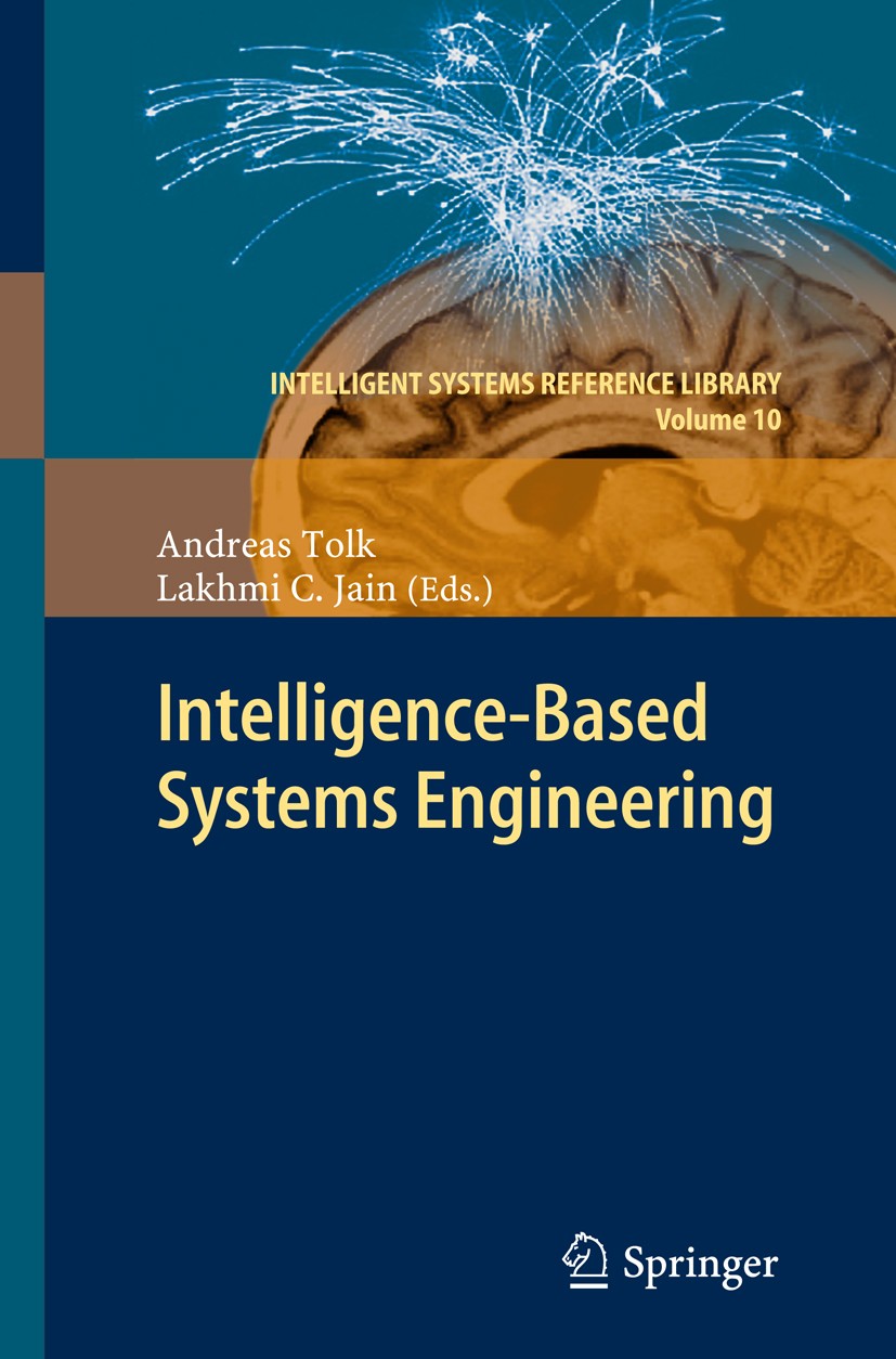Titlebook: Intelligent-Based Systems Engineering; Andreas Tolk,Lakhmi C. Jain Book 2011 Springer-Verlag Berlin Heidelberg 2011 Computational Intellig Titlebook: Intelligent-Based Systems Engineering; Andreas Tolk,Lakhmi C. Jain Book 2011 Springer-Verlag Berlin Heidelberg 2011 Computational Intellig