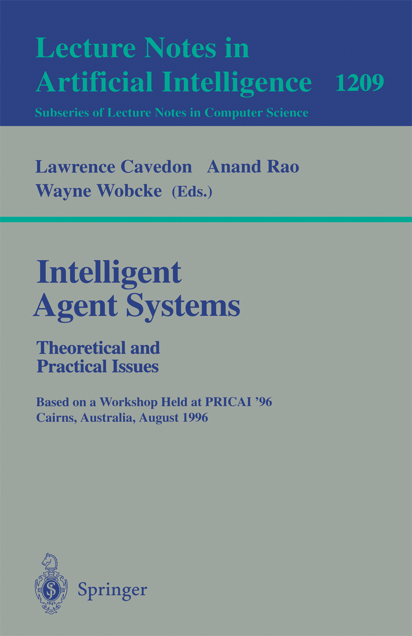 Titlebook: Intelligent Agent Systems: Theoretical and Practical Issues; Theoretical and Prac Lawrence Cavedon,Anand Rao,Wayne Wobcke Conference procee Titlebook: Intelligent Agent Systems: Theoretical and Practical Issues; Theoretical and Prac Lawrence Cavedon,Anand Rao,Wayne Wobcke Conference procee