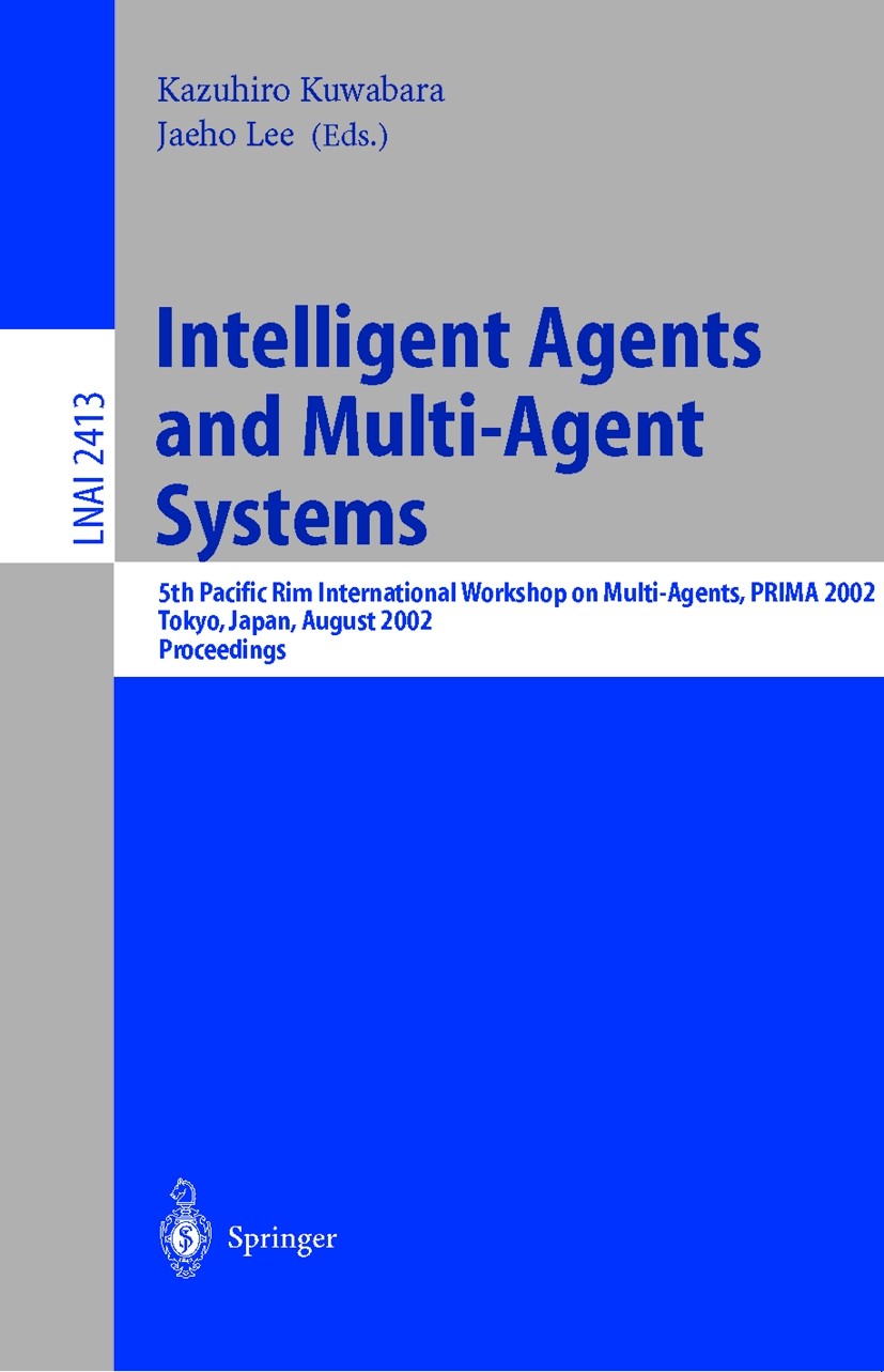 Titlebook: Intelligent Agents and Multi-Agent Systems; 5th Pacific Rim Inte Kazuhiro Kuwabara,Jaeho Lee Conference proceedings 2002 Springer-Verlag Be Titlebook: Intelligent Agents and Multi-Agent Systems; 5th Pacific Rim Inte Kazuhiro Kuwabara,Jaeho Lee Conference proceedings 2002 Springer-Verlag Be