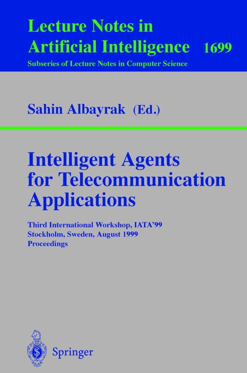 Titlebook: Intelligent Agents for Telecommunication Applications; Third International Sahin Albayrak Conference proceedings 1999 Springer-Verlag Berl Titlebook: Intelligent Agents for Telecommunication Applications; Third International Sahin Albayrak Conference proceedings 1999 Springer-Verlag Berl