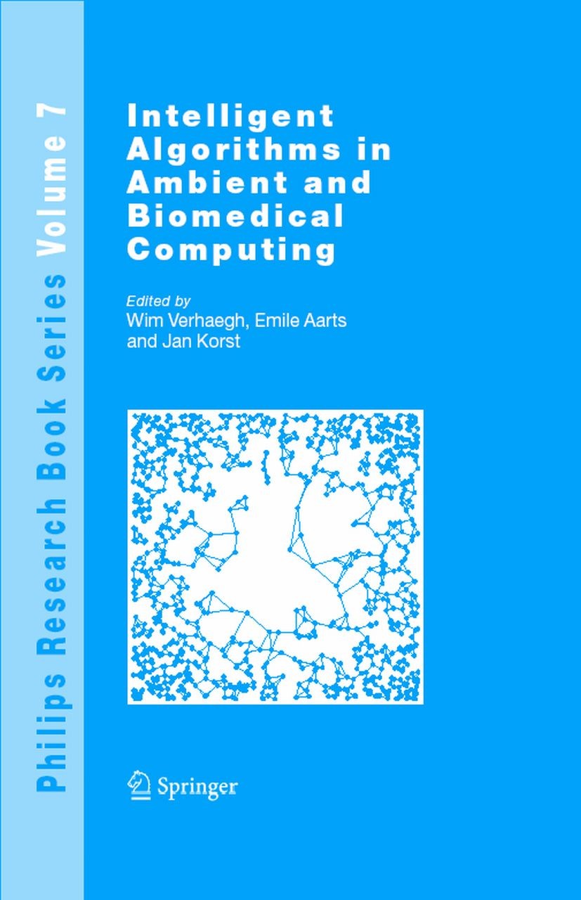 Titlebook: Intelligent Algorithms in Ambient and Biomedical Computing; Wim Verhaegh,Emile Aarts,Jan Korst Book 2006 Springer Science+Business Media B Titlebook: Intelligent Algorithms in Ambient and Biomedical Computing; Wim Verhaegh,Emile Aarts,Jan Korst Book 2006 Springer Science+Business Media B