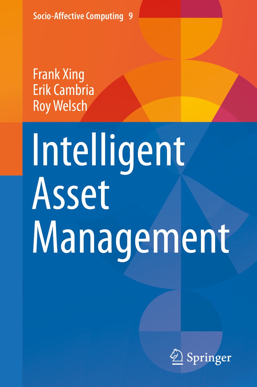 Titlebook: Intelligent Asset Management; Frank Xing,Erik Cambria,Roy Welsch Book 2019 Springer Nature Switzerland AG 2019 text mining.market sentimen Titlebook: Intelligent Asset Management; Frank Xing,Erik Cambria,Roy Welsch Book 2019 Springer Nature Switzerland AG 2019 text mining.market sentimen