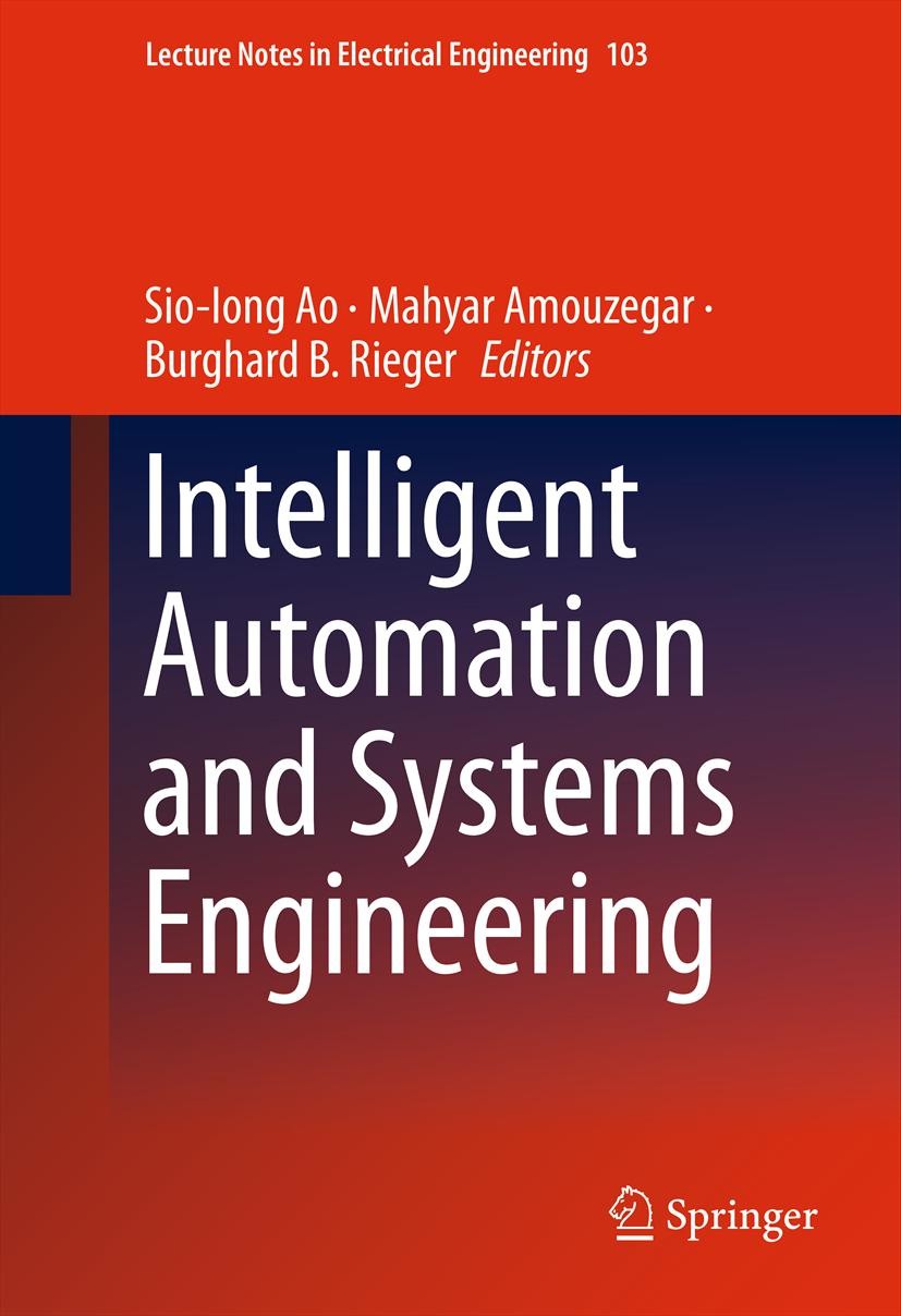 Titlebook: Intelligent Automation and Systems Engineering; Sio-Iong Ao,Mahyar Amouzegar,Burghard B. Rieger Book 2011 Springer New York 2011 Computati Titlebook: Intelligent Automation and Systems Engineering; Sio-Iong Ao,Mahyar Amouzegar,Burghard B. Rieger Book 2011 Springer New York 2011 Computati