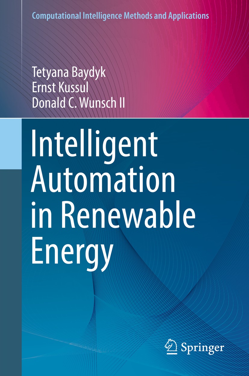 Titlebook: Intelligent Automation in Renewable Energy; Tetyana Baydyk,Ernst Kussul,Donald C. Wunsch II Book 2019 Springer Nature Switzerland AG 2019 Titlebook: Intelligent Automation in Renewable Energy; Tetyana Baydyk,Ernst Kussul,Donald C. Wunsch II Book 2019 Springer Nature Switzerland AG 2019
