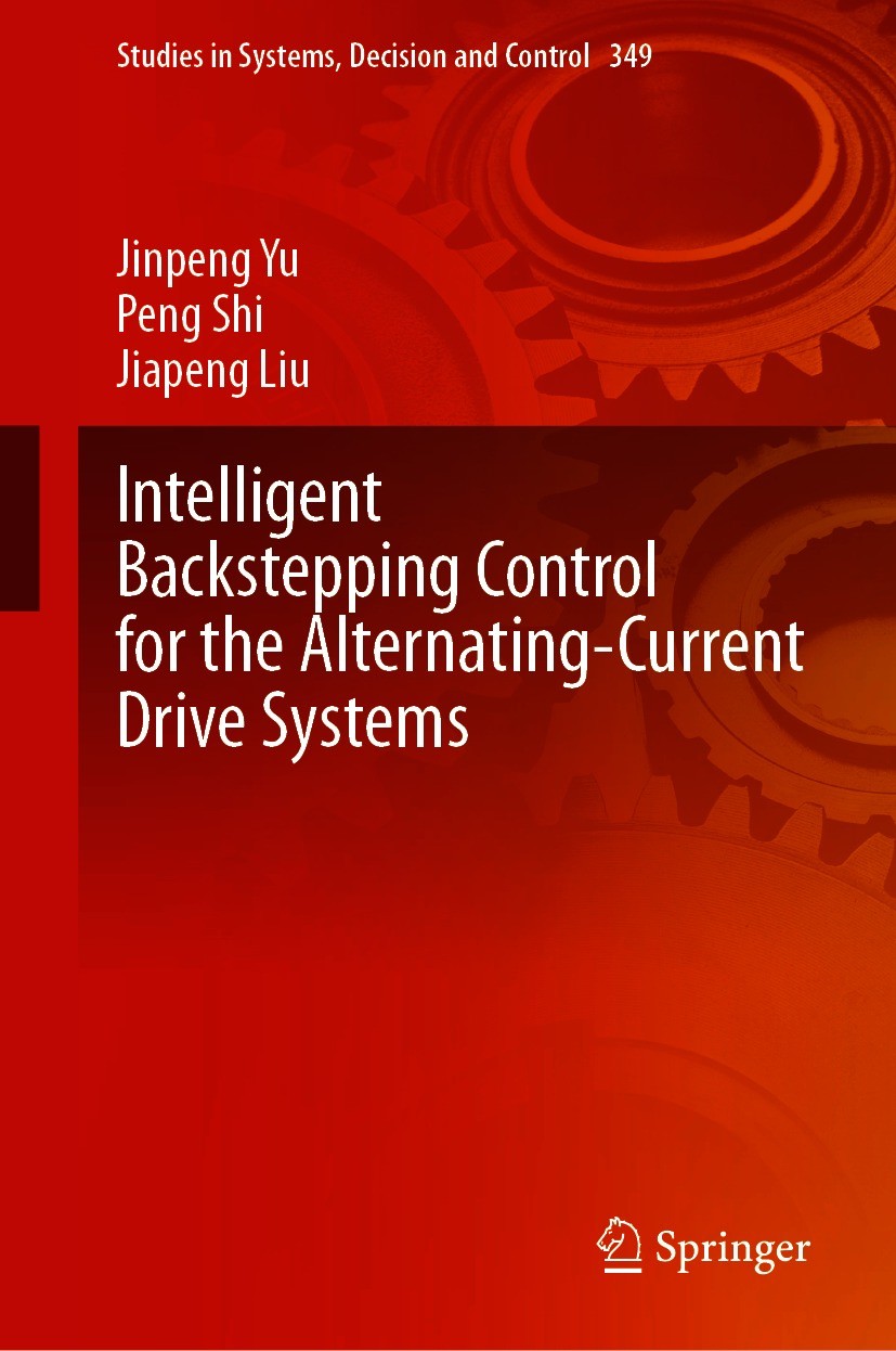 Titlebook: Intelligent Backstepping Control for the Alternating-Current Drive Systems; Jinpeng Yu,Peng Shi,Jiapeng Liu Book 2021 The Editor(s) (if ap Titlebook: Intelligent Backstepping Control for the Alternating-Current Drive Systems; Jinpeng Yu,Peng Shi,Jiapeng Liu Book 2021 The Editor(s) (if ap