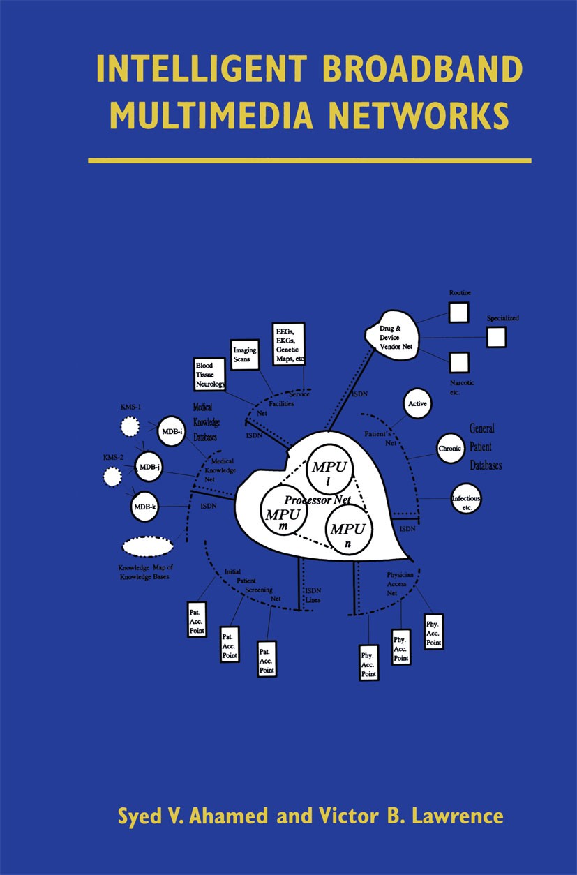 Titlebook: Intelligent Broadband Multimedia Networks; Generic Aspects and Syed V. Ahamed,Victor B. Lawrence Book 1997 Springer Science+Business Media Titlebook: Intelligent Broadband Multimedia Networks; Generic Aspects and Syed V. Ahamed,Victor B. Lawrence Book 1997 Springer Science+Business Media