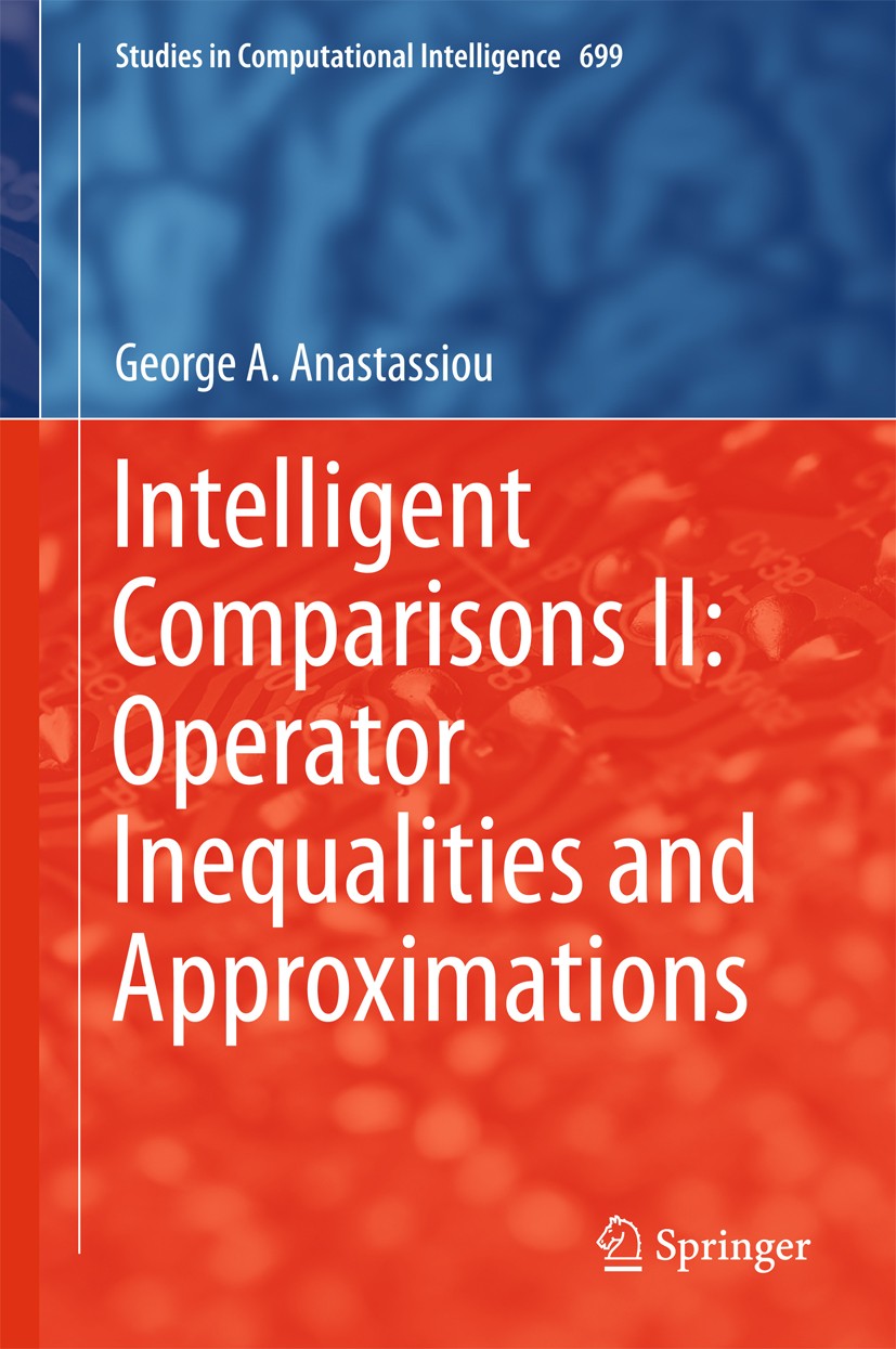 Titlebook: Intelligent Comparisons II: Operator Inequalities and Approximations; George A. Anastassiou Book 2017 Springer International Publishing AG Titlebook: Intelligent Comparisons II: Operator Inequalities and Approximations; George A. Anastassiou Book 2017 Springer International Publishing AG