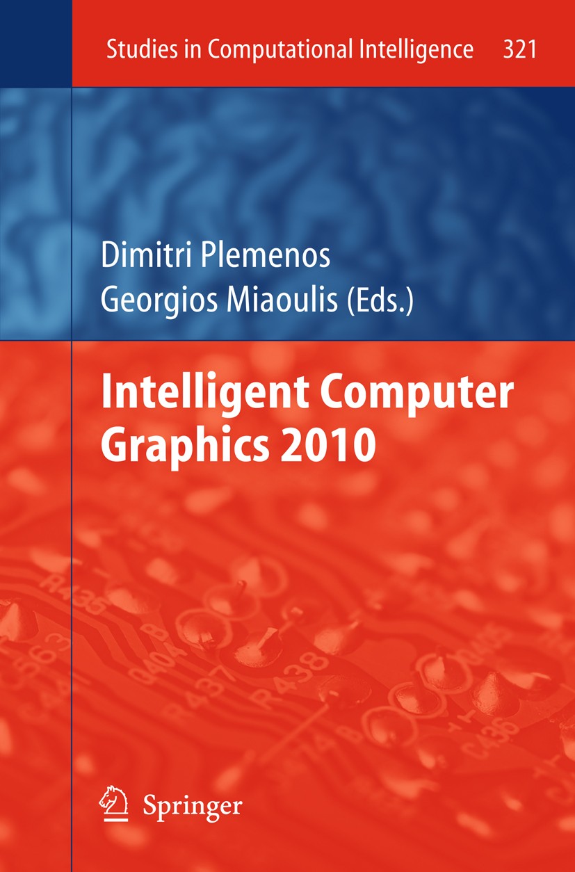 Titlebook: Intelligent Computer Graphics 2010; Dimitri Plemenos,Georgios Miaoulis Book 2010 Springer-Verlag Berlin Heidelberg 2010 3D graphics.Virtua Titlebook: Intelligent Computer Graphics 2010; Dimitri Plemenos,Georgios Miaoulis Book 2010 Springer-Verlag Berlin Heidelberg 2010 3D graphics.Virtua