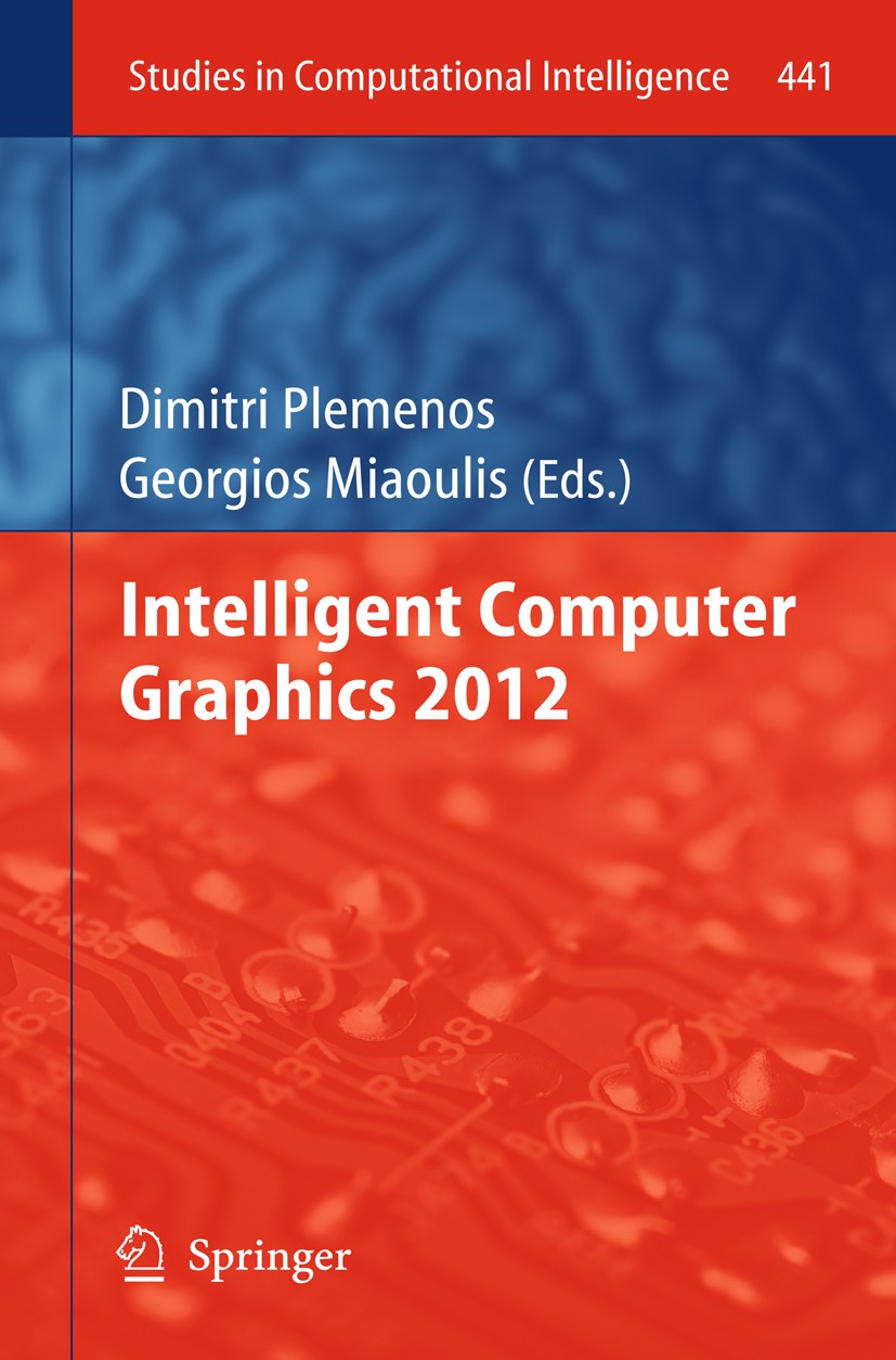 Titlebook: Intelligent Computer Graphics 2012; Dimitri Plemenos,Georgios Miaoulis Book 2013 Springer-Verlag Berlin Heidelberg 2013 Artificial Intelli Titlebook: Intelligent Computer Graphics 2012; Dimitri Plemenos,Georgios Miaoulis Book 2013 Springer-Verlag Berlin Heidelberg 2013 Artificial Intelli