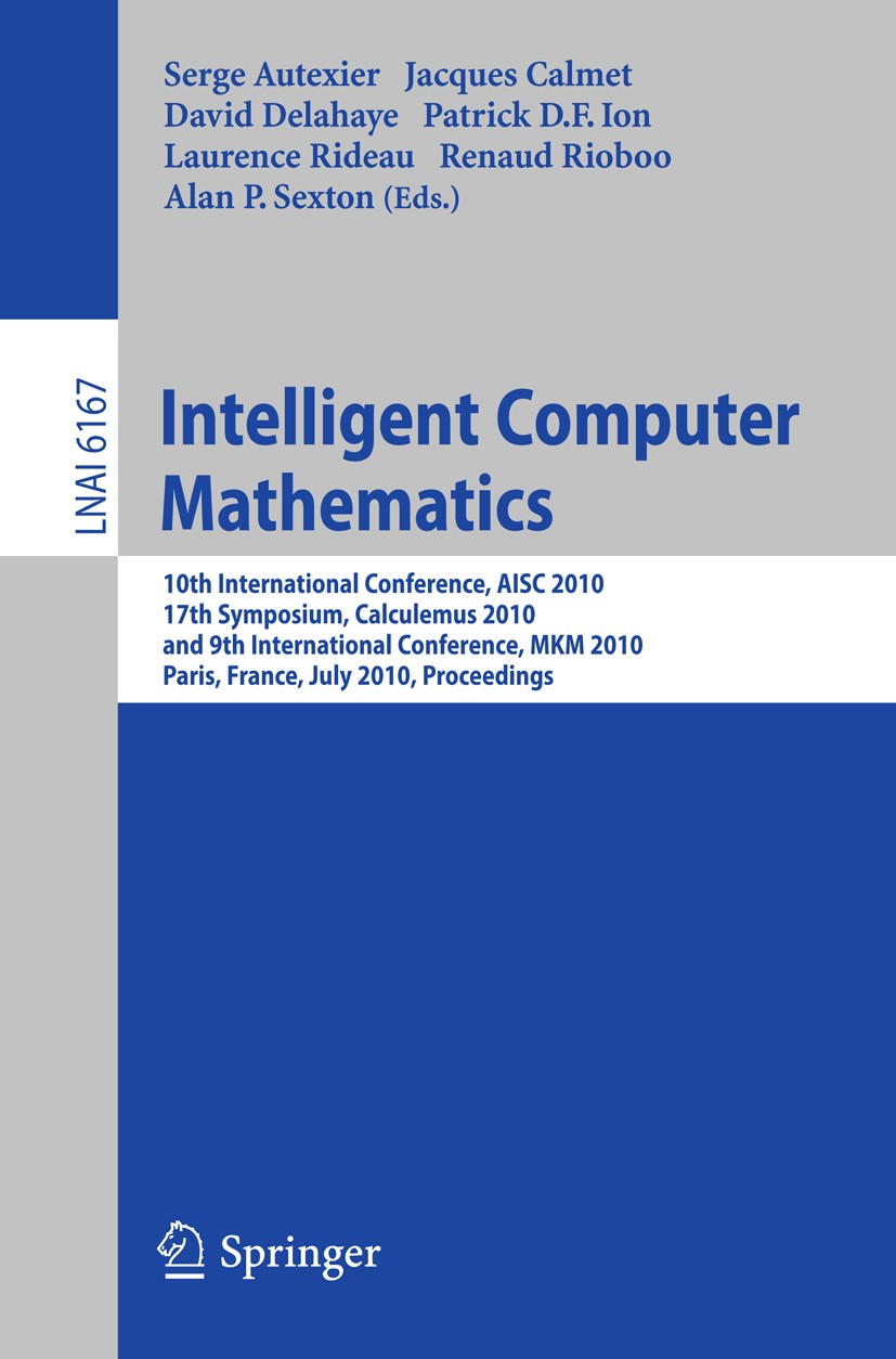 Titlebook: Intelligent Computer Mathematics; 10th International C Serge Autexier,Jacques Calmet,Alan P. Sexton Conference proceedings 2010 Springer-Ve Titlebook: Intelligent Computer Mathematics; 10th International C Serge Autexier,Jacques Calmet,Alan P. Sexton Conference proceedings 2010 Springer-Ve