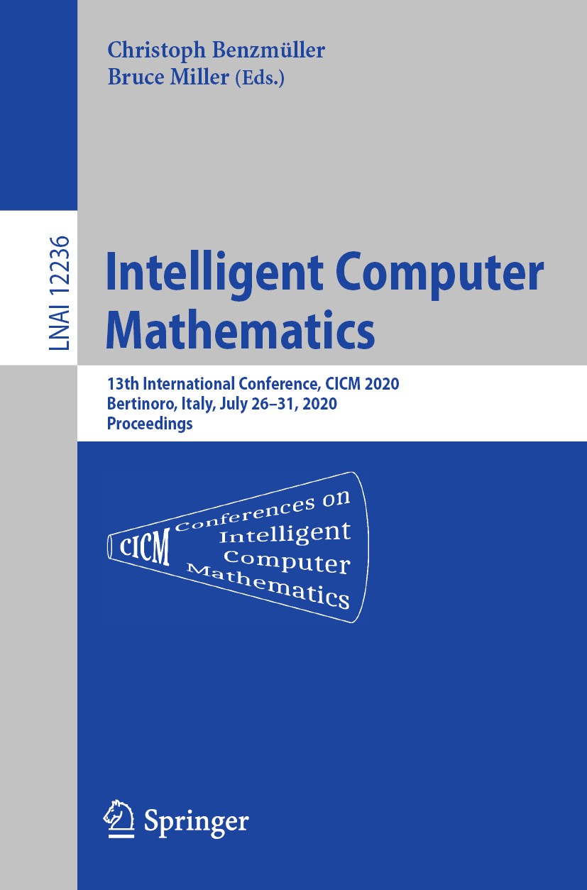 Titlebook: Intelligent Computer Mathematics; 13th International C Christoph Benzmüller,Bruce Miller Conference proceedings 2020 Springer Nature Switze Titlebook: Intelligent Computer Mathematics; 13th International C Christoph Benzmüller,Bruce Miller Conference proceedings 2020 Springer Nature Switze