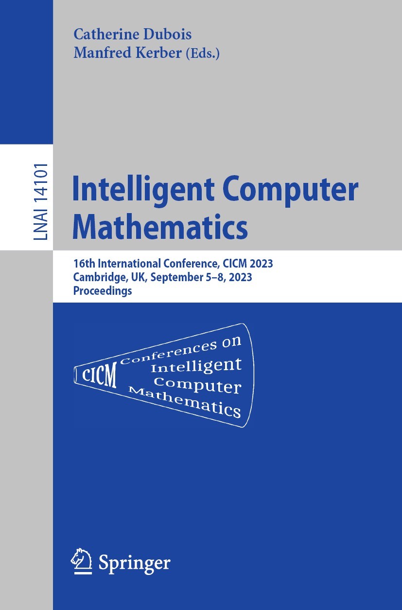 Titlebook: Intelligent Computer Mathematics; 16th International C Catherine Dubois,Manfred Kerber Conference proceedings 2023 The Editor(s) (if applic Titlebook: Intelligent Computer Mathematics; 16th International C Catherine Dubois,Manfred Kerber Conference proceedings 2023 The Editor(s) (if applic