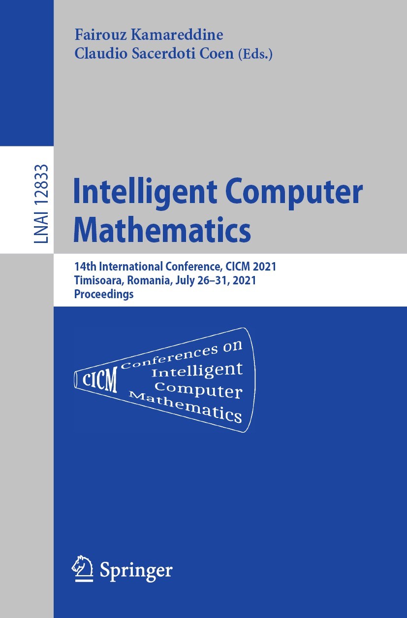 Titlebook: Intelligent Computer Mathematics; 14th International C Fairouz Kamareddine,Claudio Sacerdoti Coen Conference proceedings 2021 Springer Natu Titlebook: Intelligent Computer Mathematics; 14th International C Fairouz Kamareddine,Claudio Sacerdoti Coen Conference proceedings 2021 Springer Natu