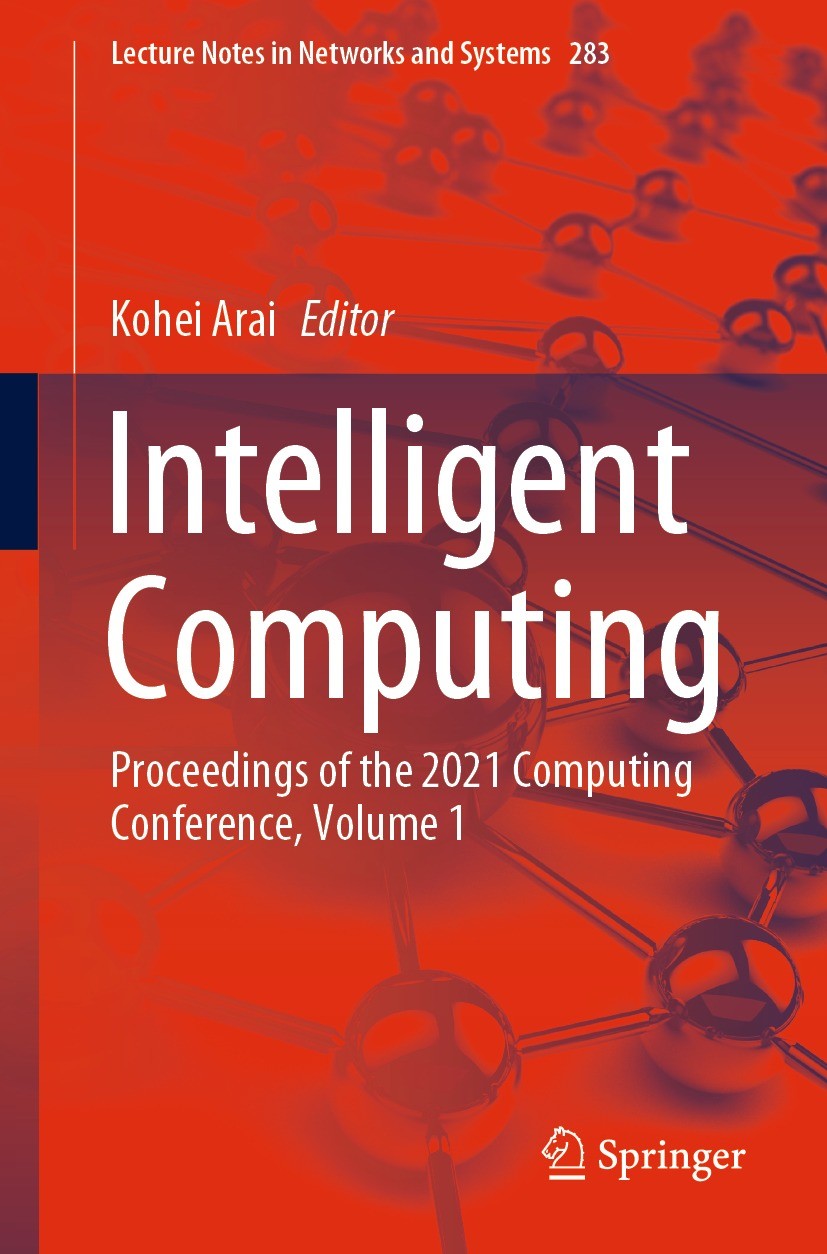 Titlebook: Intelligent Computing; Proceedings of the 2 Kohei Arai Conference proceedings 2022 The Editor(s) (if applicable) and The Author(s), under e Titlebook: Intelligent Computing; Proceedings of the 2 Kohei Arai Conference proceedings 2022 The Editor(s) (if applicable) and The Author(s), under e