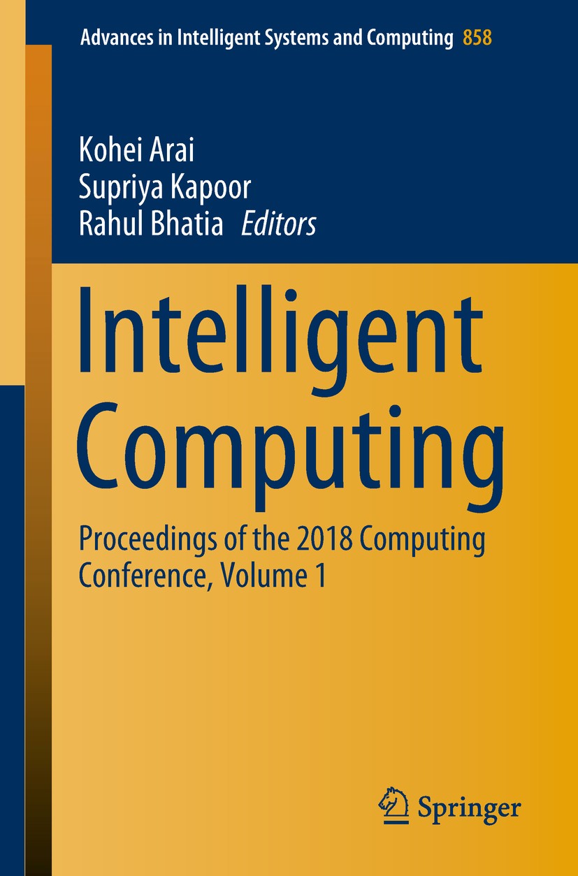 Titlebook: Intelligent Computing; Proceedings of the 2 Kohei Arai,Supriya Kapoor,Rahul Bhatia Conference proceedings 2019 Springer Nature Switzerland Titlebook: Intelligent Computing; Proceedings of the 2 Kohei Arai,Supriya Kapoor,Rahul Bhatia Conference proceedings 2019 Springer Nature Switzerland