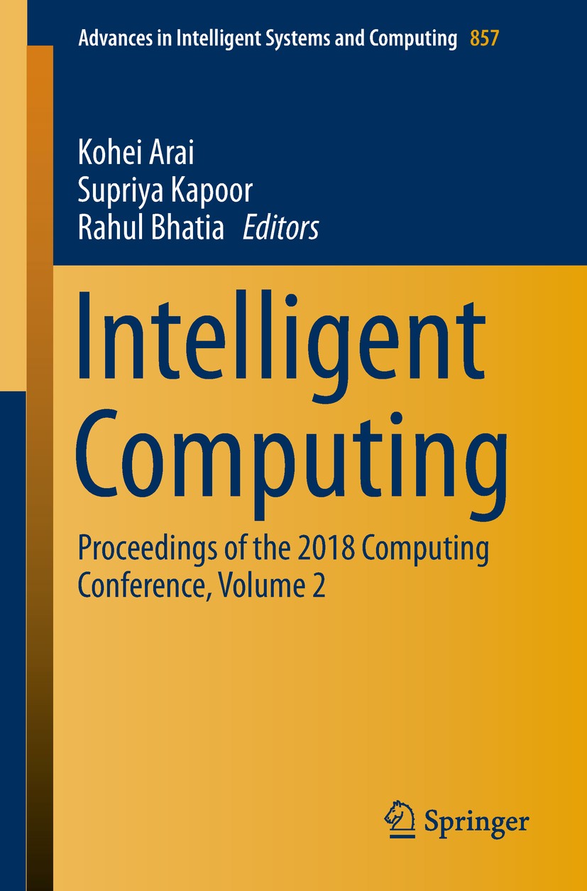 Titlebook: Intelligent Computing; Proceedings of the 2 Kohei Arai,Supriya Kapoor,Rahul Bhatia Conference proceedings 2019 Springer Nature Switzerland Titlebook: Intelligent Computing; Proceedings of the 2 Kohei Arai,Supriya Kapoor,Rahul Bhatia Conference proceedings 2019 Springer Nature Switzerland