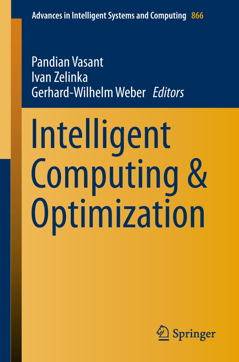 Titlebook: Intelligent Computing & Optimization; Pandian Vasant,Ivan Zelinka,Gerhard-Wilhelm Weber Conference proceedings 2019 Springer Nature Switze Titlebook: Intelligent Computing & Optimization; Pandian Vasant,Ivan Zelinka,Gerhard-Wilhelm Weber Conference proceedings 2019 Springer Nature Switze