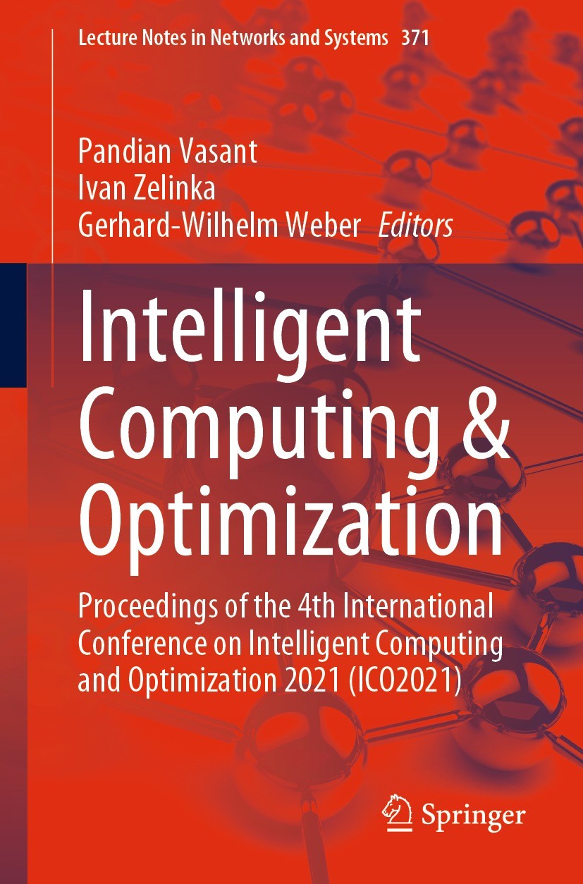 Titlebook: Intelligent Computing & Optimization; Proceedings of the 4 Pandian Vasant,Ivan Zelinka,Gerhard-Wilhelm Weber Conference proceedings 2022 Th Titlebook: Intelligent Computing & Optimization; Proceedings of the 4 Pandian Vasant,Ivan Zelinka,Gerhard-Wilhelm Weber Conference proceedings 2022 Th