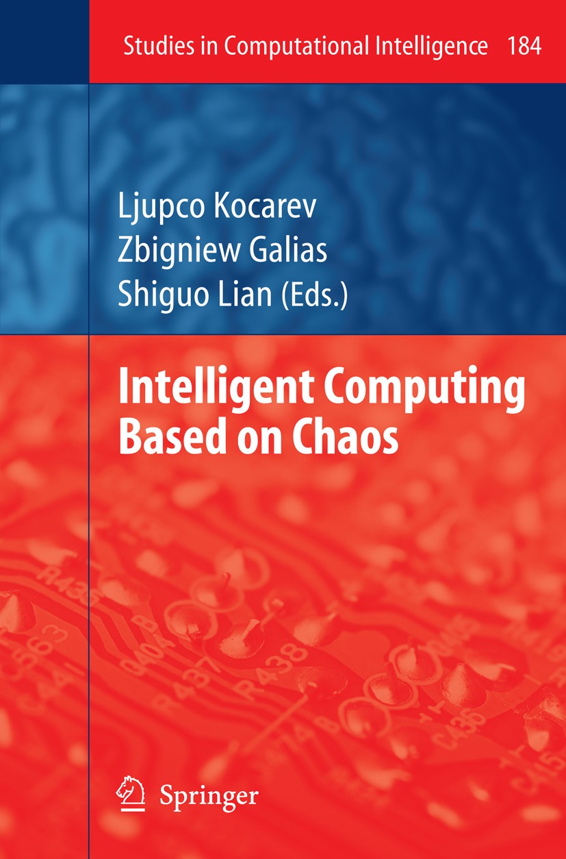 Titlebook: Intelligent Computing Based on Chaos; Ljupco Kocarev,Zbigniew Galias,Shiguo Lian Book 2009 Springer-Verlag Berlin Heidelberg 2009 Signal.b Titlebook: Intelligent Computing Based on Chaos; Ljupco Kocarev,Zbigniew Galias,Shiguo Lian Book 2009 Springer-Verlag Berlin Heidelberg 2009 Signal.b