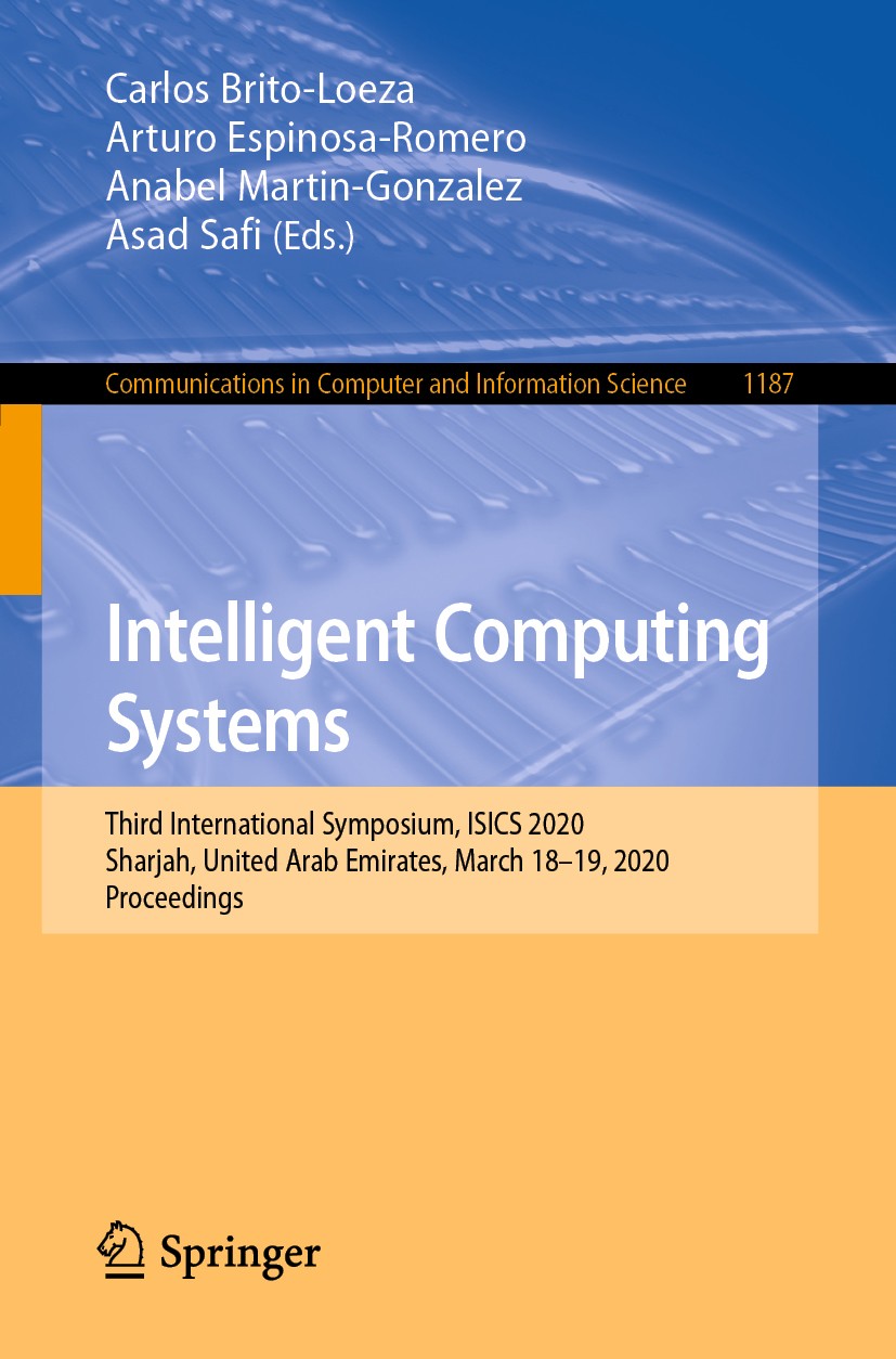 Titlebook: Intelligent Computing Systems; Third International Carlos Brito-Loeza,Arturo Espinosa-Romero,Asad Saf Conference proceedings 2020 Springer Titlebook: Intelligent Computing Systems; Third International Carlos Brito-Loeza,Arturo Espinosa-Romero,Asad Saf Conference proceedings 2020 Springer