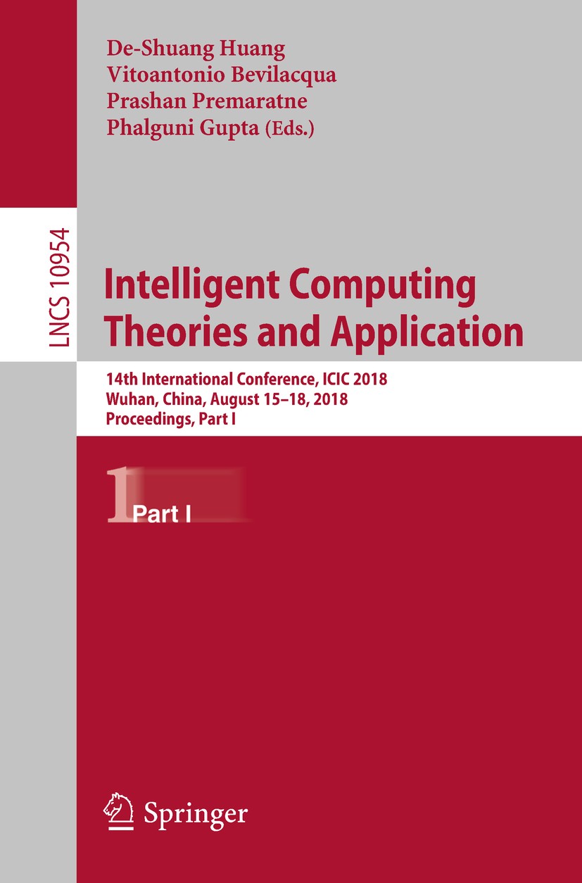 Titlebook: Intelligent Computing Theories and Application; 14th International C De-Shuang Huang,Vitoantonio Bevilacqua,Phalguni Gu Conference proceedi Titlebook: Intelligent Computing Theories and Application; 14th International C De-Shuang Huang,Vitoantonio Bevilacqua,Phalguni Gu Conference proceedi