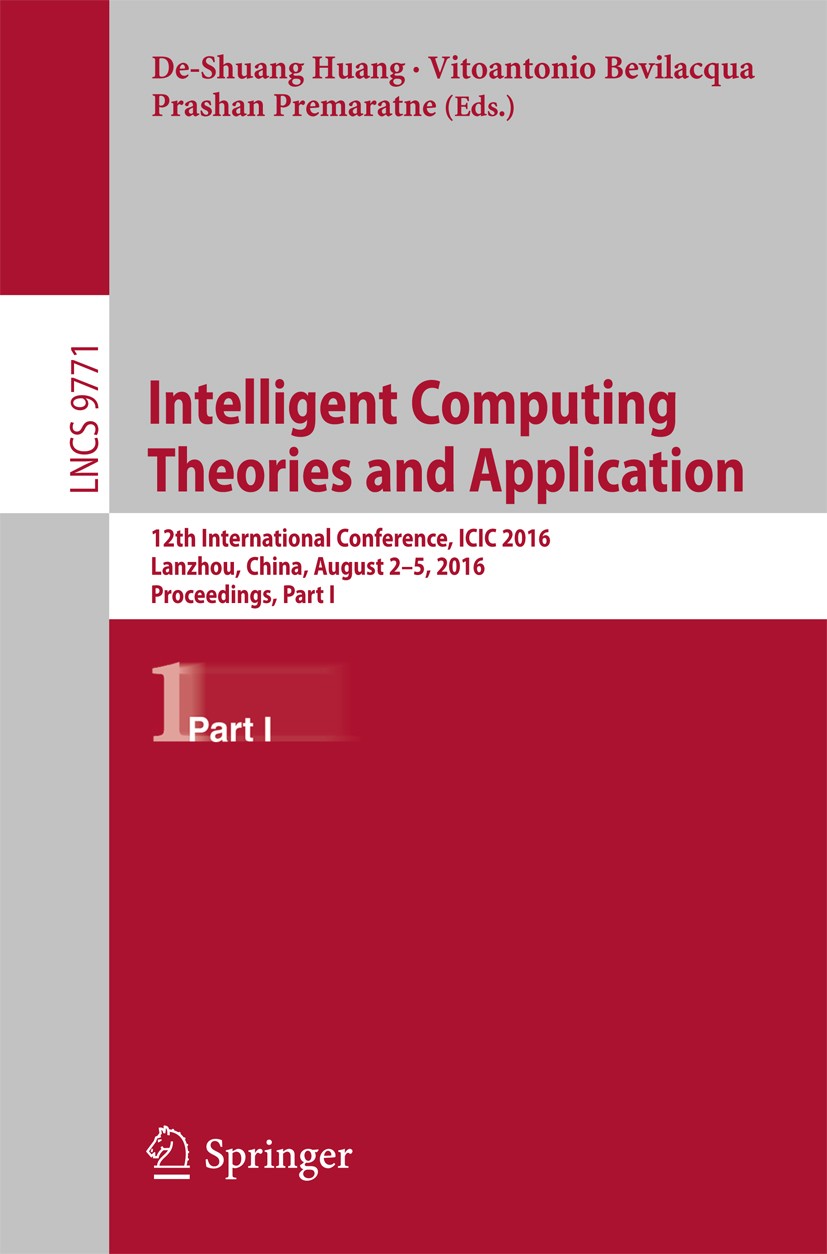 Titlebook: Intelligent Computing Theories and Application; 12th International C De-Shuang Huang,Vitoantonio Bevilacqua,Prashan Pre Conference proceedi Titlebook: Intelligent Computing Theories and Application; 12th International C De-Shuang Huang,Vitoantonio Bevilacqua,Prashan Pre Conference proceedi