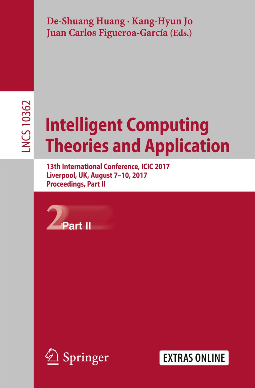 Titlebook: Intelligent Computing Theories and Application; 13th International C De-Shuang Huang,Kang-Hyun Jo,Juan Carlos Figueroa- Conference proceedi Titlebook: Intelligent Computing Theories and Application; 13th International C De-Shuang Huang,Kang-Hyun Jo,Juan Carlos Figueroa- Conference proceedi