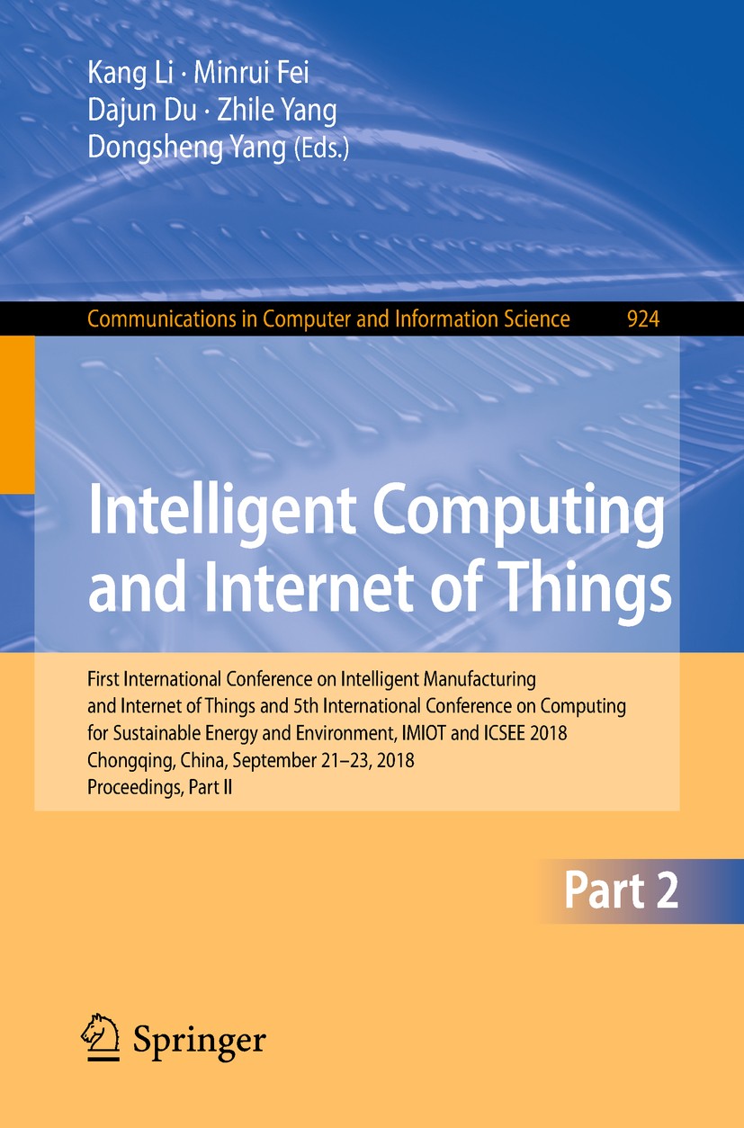 Titlebook: Intelligent Computing and Internet of Things; First International Kang Li,Minrui Fei,Dongsheng Yang Conference proceedings 2018 Springer N Titlebook: Intelligent Computing and Internet of Things; First International Kang Li,Minrui Fei,Dongsheng Yang Conference proceedings 2018 Springer N