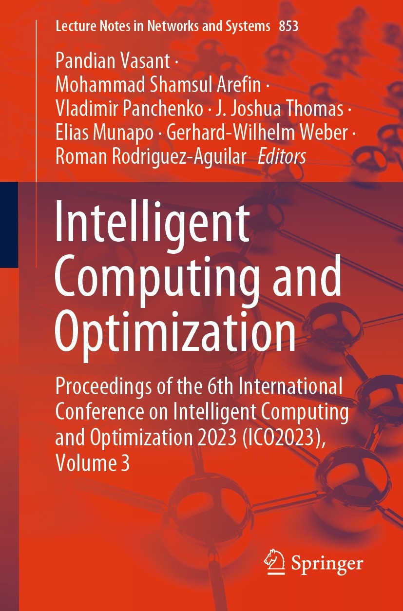 Titlebook: Intelligent Computing and Optimization; Proceedings of the 6 Pandian Vasant,Mohammad Shamsul Arefin,Roman Rodri Conference proceedings 2023 Titlebook: Intelligent Computing and Optimization; Proceedings of the 6 Pandian Vasant,Mohammad Shamsul Arefin,Roman Rodri Conference proceedings 2023