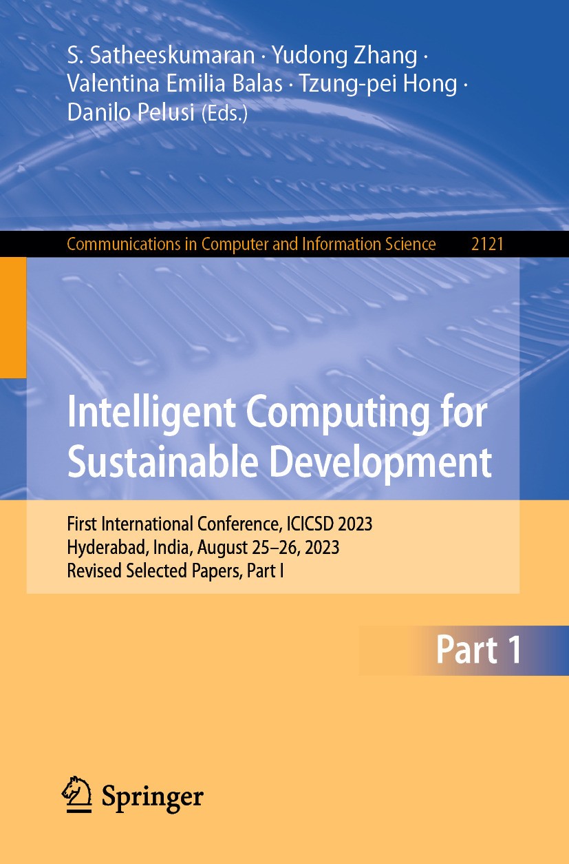 Titlebook: Intelligent Computing for Sustainable Development; First International S. Satheeskumaran,Yudong Zhang,Danilo Pelusi Conference proceedings Titlebook: Intelligent Computing for Sustainable Development; First International S. Satheeskumaran,Yudong Zhang,Danilo Pelusi Conference proceedings