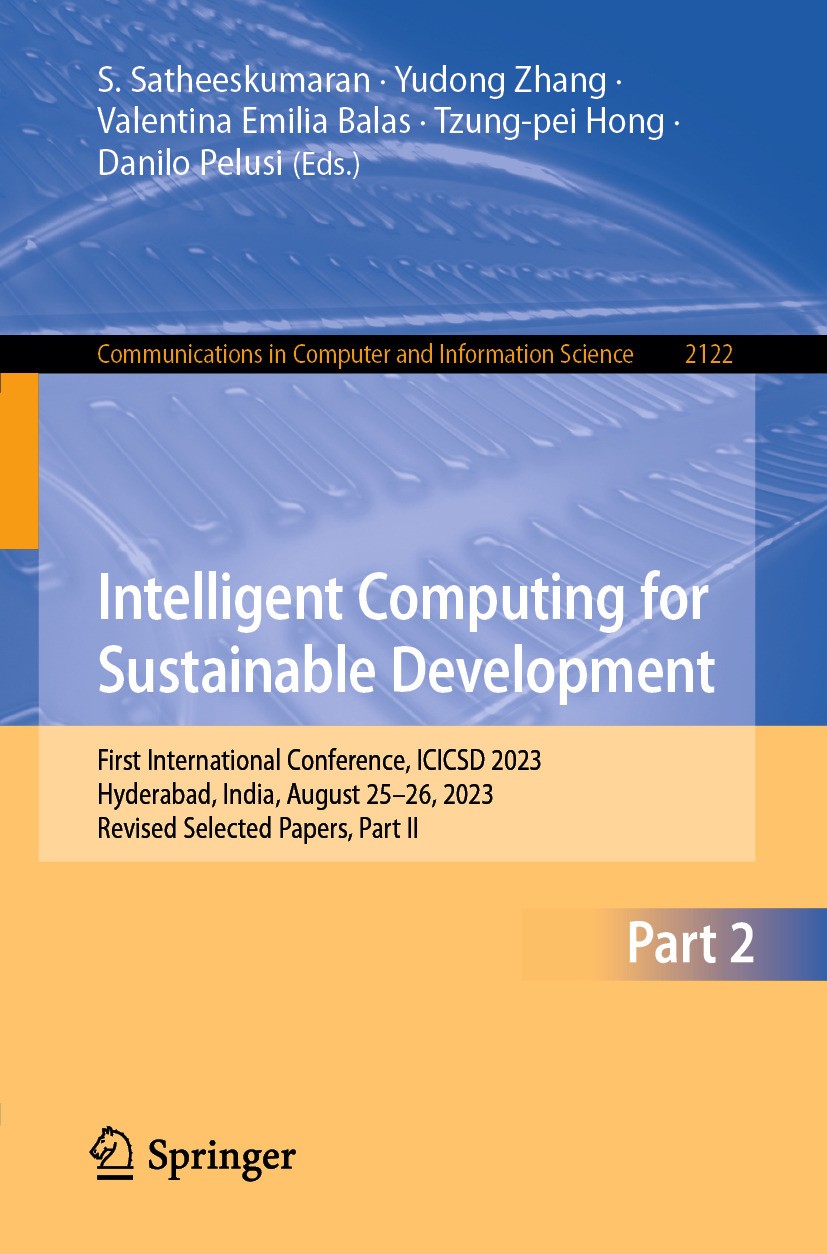 Titlebook: Intelligent Computing for Sustainable Development; First International S. Satheeskumaran,Yudong Zhang,Danilo Pelusi Conference proceedings Titlebook: Intelligent Computing for Sustainable Development; First International S. Satheeskumaran,Yudong Zhang,Danilo Pelusi Conference proceedings