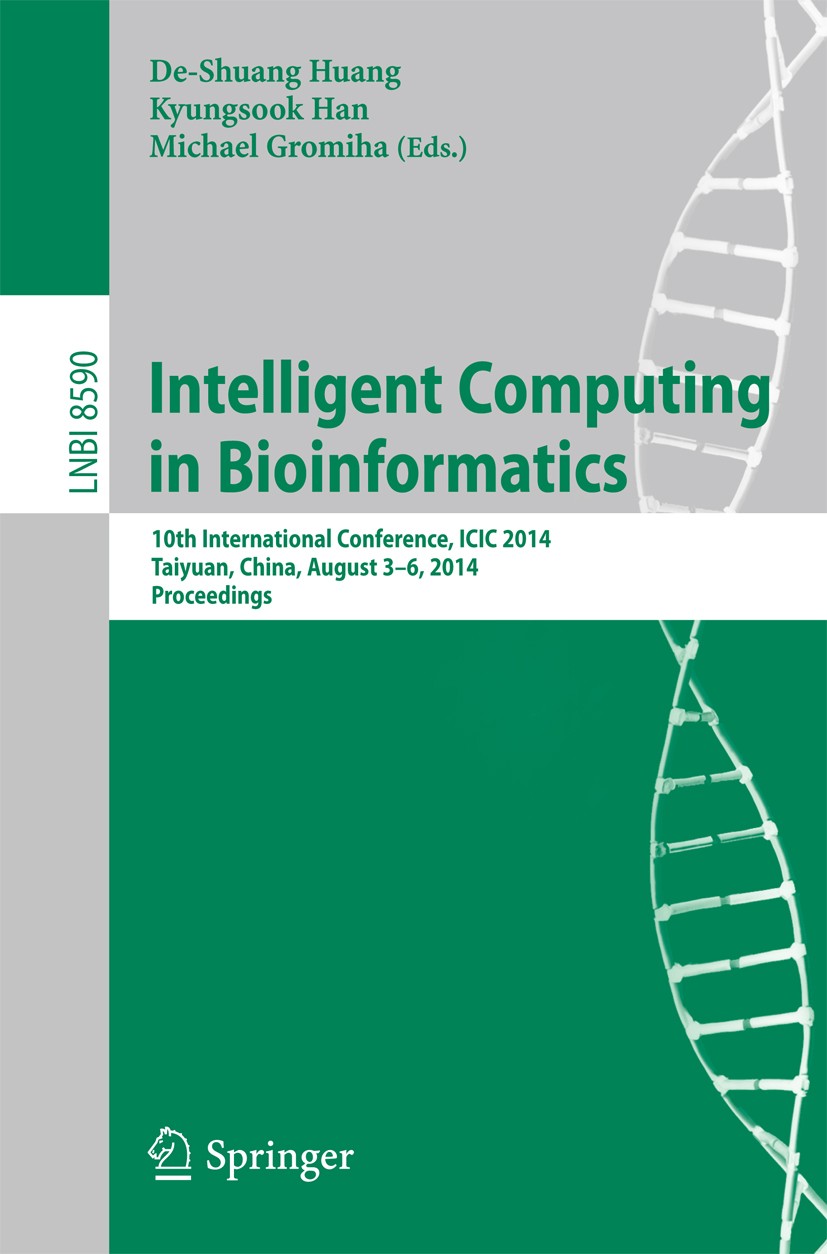 Titlebook: Intelligent Computing in Bioinformatics; 10th International C De-Shuang Huang,Kyungsook Han,Michael Gromiha Conference proceedings 2014 Spr Titlebook: Intelligent Computing in Bioinformatics; 10th International C De-Shuang Huang,Kyungsook Han,Michael Gromiha Conference proceedings 2014 Spr
