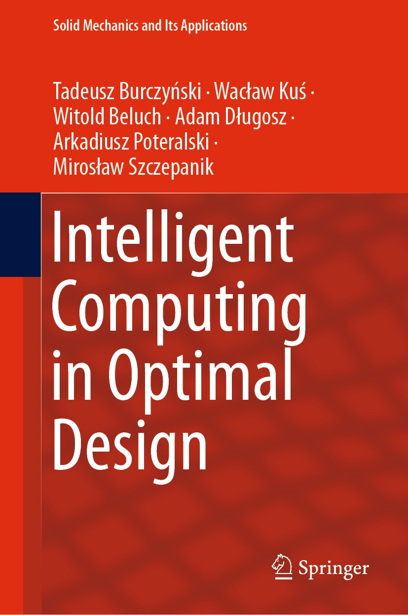 Titlebook: Intelligent Computing in Optimal Design; Tadeusz Burczyński,Waclaw Kuś,Mirosław Szczepanik Book 2020 Springer Nature Switzerland AG 2020 C Titlebook: Intelligent Computing in Optimal Design; Tadeusz Burczyński,Waclaw Kuś,Mirosław Szczepanik Book 2020 Springer Nature Switzerland AG 2020 C
