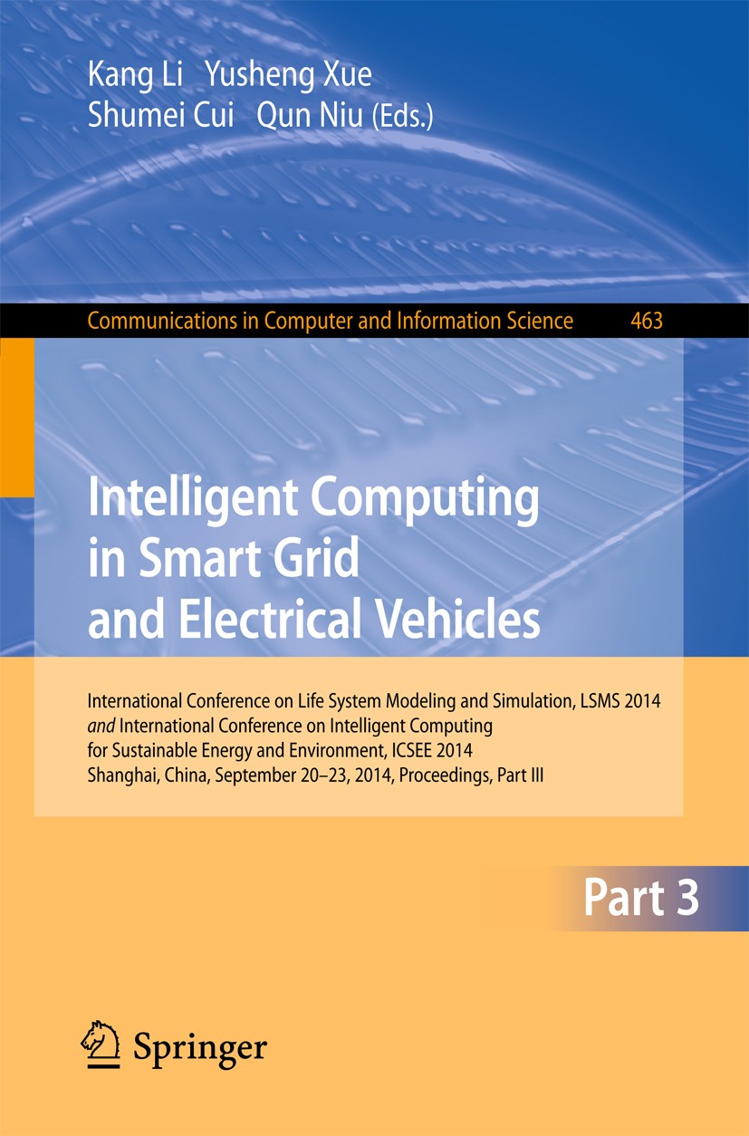Titlebook: Intelligent Computing in Smart Grid and Electrical Vehicles; International Confer Kang Li,Yusheng Xue,Qun Niu Conference proceedings 2014 S Titlebook: Intelligent Computing in Smart Grid and Electrical Vehicles; International Confer Kang Li,Yusheng Xue,Qun Niu Conference proceedings 2014 S
