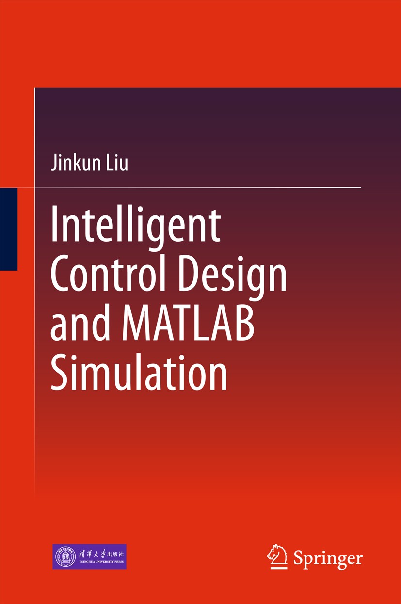 Titlebook: Intelligent Control Design and MATLAB Simulation; Jinkun Liu Book 2018 Tsinghua University Press, Beijing and Springer Nature Singapore Pt Titlebook: Intelligent Control Design and MATLAB Simulation; Jinkun Liu Book 2018 Tsinghua University Press, Beijing and Springer Nature Singapore Pt