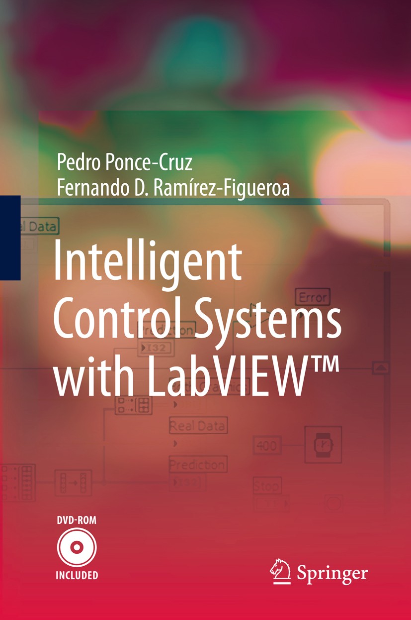 Titlebook: Intelligent Control Systems with LabVIEW™; Pedro Ponce-Cruz,Fernando D. Ramírez-Figueroa Textbook 2010 Springer-Verlag London 2010 LabVIEW Titlebook: Intelligent Control Systems with LabVIEW™; Pedro Ponce-Cruz,Fernando D. Ramírez-Figueroa Textbook 2010 Springer-Verlag London 2010 LabVIEW