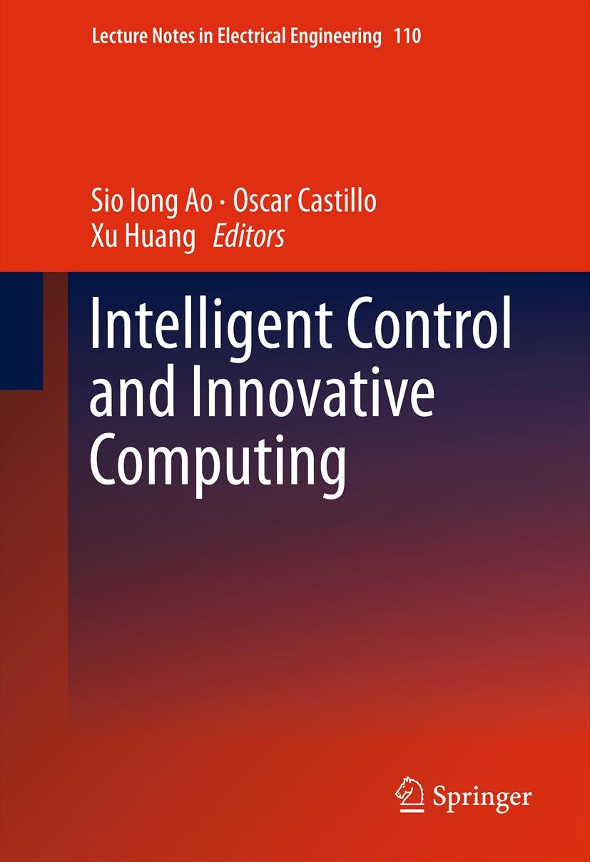 Titlebook: Intelligent Control and Innovative Computing; Sio Iong Ao,Oscar Castillo,Xu Huang Book 2012 Springer Science+Business Media, LLC 2012 arti Titlebook: Intelligent Control and Innovative Computing; Sio Iong Ao,Oscar Castillo,Xu Huang Book 2012 Springer Science+Business Media, LLC 2012 arti