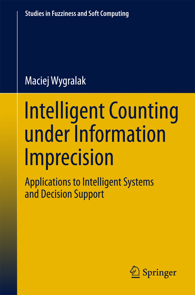 Titlebook: Intelligent Counting Under Information Imprecision; Applications to Inte Maciej Wygralak Book 2013 Springer-Verlag Berlin Heidelberg 2013 D Titlebook: Intelligent Counting Under Information Imprecision; Applications to Inte Maciej Wygralak Book 2013 Springer-Verlag Berlin Heidelberg 2013 D