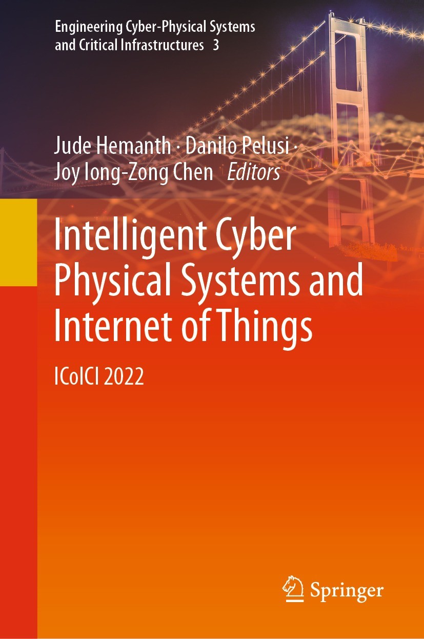 Titlebook: Intelligent Cyber Physical Systems and Internet of Things; ICoICI 2022 Jude Hemanth,Danilo Pelusi,Joy Iong-Zong Chen Conference proceedings Titlebook: Intelligent Cyber Physical Systems and Internet of Things; ICoICI 2022 Jude Hemanth,Danilo Pelusi,Joy Iong-Zong Chen Conference proceedings