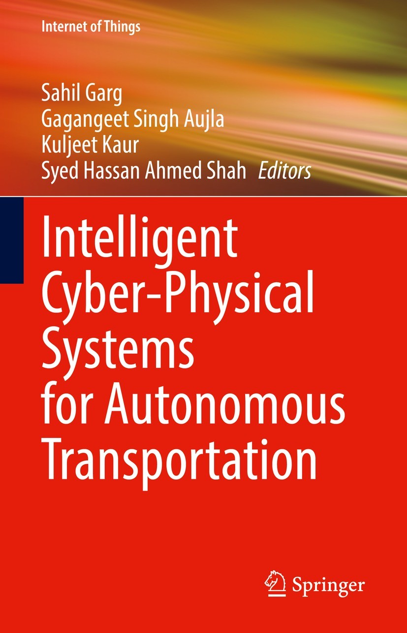 Titlebook: Intelligent Cyber-Physical Systems for Autonomous Transportation; Sahil Garg,Gagangeet Singh Aujla,Syed Hassan Ahmed Book 2022 The Editor( Titlebook: Intelligent Cyber-Physical Systems for Autonomous Transportation; Sahil Garg,Gagangeet Singh Aujla,Syed Hassan Ahmed Book 2022 The Editor(