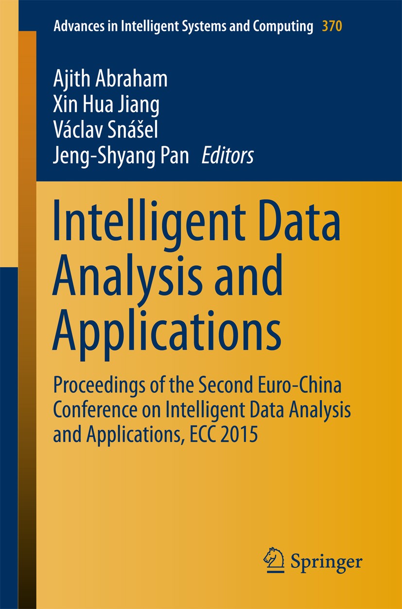 Titlebook: Intelligent Data Analysis and Applications; Proceedings of the S Ajith Abraham,Xin Hua Jiang,Jeng-Shyang Pan Conference proceedings 2015 Sp Titlebook: Intelligent Data Analysis and Applications; Proceedings of the S Ajith Abraham,Xin Hua Jiang,Jeng-Shyang Pan Conference proceedings 2015 Sp